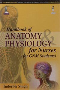 Handbook Of Anatomy & Physiology For Nurses ( For Gnm Students)