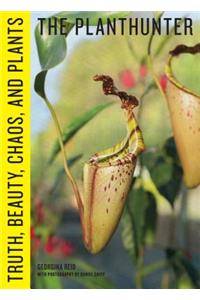 The Planthunter: Truth, Beauty, Chaos, and Plants