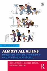 Almost All Aliens: Immigration, Race, and Colonialism in American History and Identity