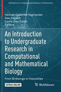 An Introduction to Undergraduate Research in Computational and Mathematical Biology: From Birdsongs to Viscosities